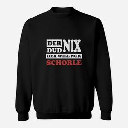 Der Dud Nix Er Will Schorle Sweatshirt - Seseable