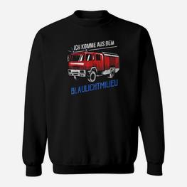 Ich Komme Aus Dem Blaulichtmilieu Feuerwehr Feuerwehrmann Sweatshirt - Seseable