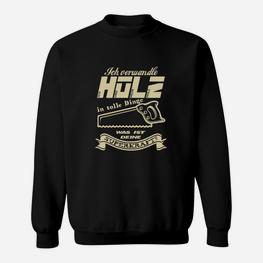 Ich Verweandle Holz Ich Und Mein Holz- Sweatshirt - Seseable