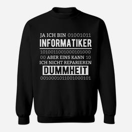 Informatiker Sweatshirt mit Aufdruck Dummheit kann ich nicht reparieren - Seseable