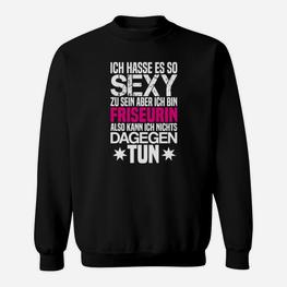 Lustiges Friseurin Sweatshirt: 'So sexy, kann nichts tun' Motiv - Seseable
