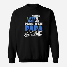 Lustiges Herren-Sweatshirt Lass das mal den Papa machen, Vatertags-Geschenkidee - Seseable