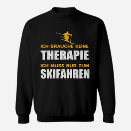 Lustiges Skifahrer Sweatshirt Ich brauche keine Therapie, nur Skifahren - Seseable