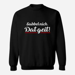 Sabbel Nich Dat Geit Plattdeutsch Sweatshirt - Seseable