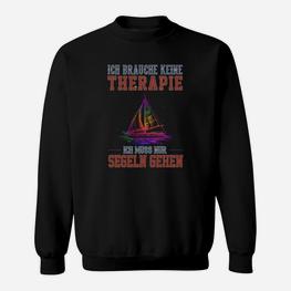 Segler Sweatshirt Ich brauche keine Therapie, nur Segeln, Lustiges Segelshirt - Seseable