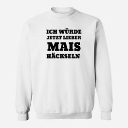 Ich Würde Jetzt Lieber Mais Häckseln Sweatshirt - Seseable