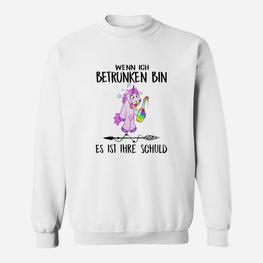 Lustiges Einhorn Sweatshirt Wenn ich betrunken bin, Deine Schuld, Spaßiges Party-Outfit - Seseable