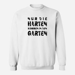 Nur Die Harten Kommen In Den Garten Sweatshirt - Seseable