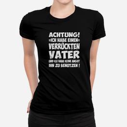 Ich Habe Einen Verrückten Vater Frauen T-Shirt - Seseable