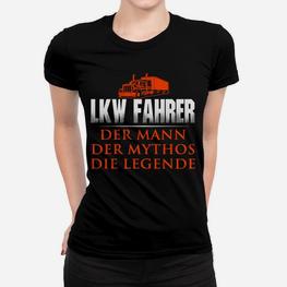 LKW-Fahrer Frauen Tshirt: Der Mann, Mythos, Legende, Berufskleidung - Seseable