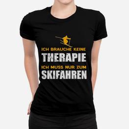 Lustiges Skifahrer Frauen Tshirt Ich brauche keine Therapie, nur Skifahren - Seseable