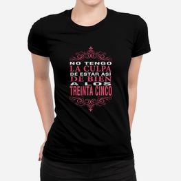Schwarzes Frauen Tshirt No Tengo La Culpa, Lustiges Spruchdesign für 35. Geburtstag - Seseable