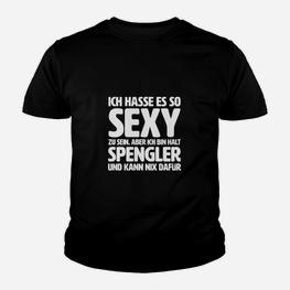 Lustiges Spengler Kinder Tshirt So Sexy und kann nichts dafür, Sprüche Tee - Seseable