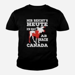 Mir Reicht`s Heute Ab Nach Canada Kinder T-Shirt - Seseable