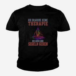 Segler Kinder Tshirt Ich brauche keine Therapie, nur Segeln, Lustiges Segelshirt - Seseable