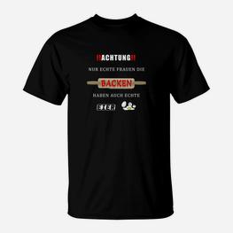 Achtung! Echte Frauen T-Shirt, Lustiges Backen Spruch Tee - Seseable
