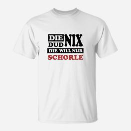 Die Dud Nix Sie Will Schorle T-Shirt - Seseable