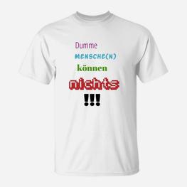 Dumme Mensche Können Nichts T-Shirt - Seseable