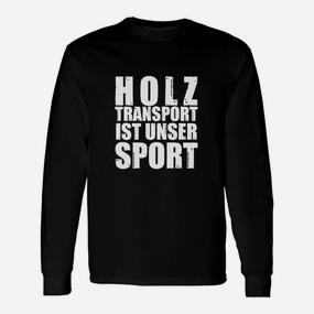 Holz Transport Ist Unser Sport Langarmshirts - Seseable De