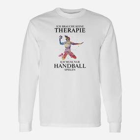 Ich Brauche Keine Therapie Handball Langarmshirts - Seseable De