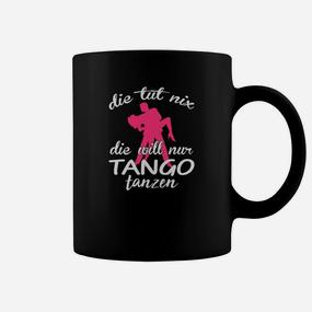 Tango-Tanz Tassen Schwarz, Die tut nix, die will nur Tanzen Spruch - Seseable De