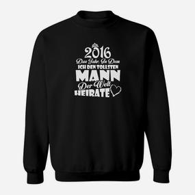 2016 Das Jahr In Dem Ich Den Besten Mann Der Welt Heirate Sweatshirt - Seseable De