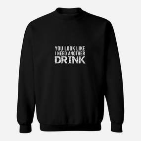 Humorvolles Schwarzes Sweatshirt 'You Look Like I Need Another Drink', Witziges Trinker-Sweatshirt - Seseable De
