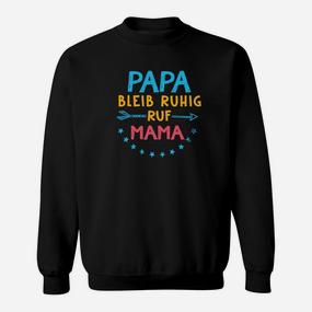 Papa Bleib Ruhig Ruf Mama Sweatshirt - Seseable De