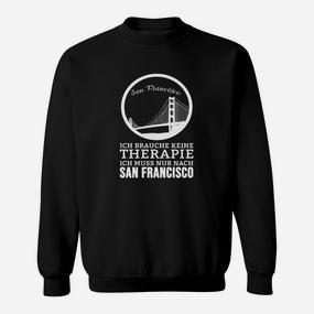 San Francisco Sweatshirt Ich brauche keine Therapie – Nur San Francisco - Seseable De