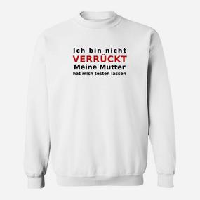 Humorvolles Sweatshirt: Nicht Verrückt, Mutter Testete, Spruch Tee - Seseable De