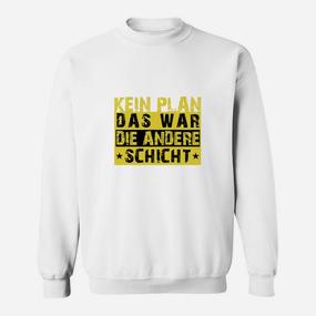 Lustiges Arbeits-Sweatshirt 'Kein Plan, andere Schicht' in Weiß - Seseable De