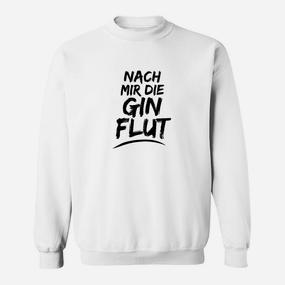 Nach mir die Gin Flut Sweatshirt, Witziges Party-Sweatshirt für Gin-Fans - Seseable De