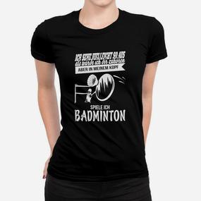 Aber In Meinem Kopf Spiele Ich Badminton Frauen T-Shirt - Seseable De