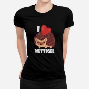 Ich Liebe Mettigel I Love Mett Frauen T-Shirt - Seseable De