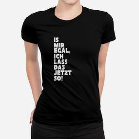 Ist Mir Egal Ich Lassen Das Jetzt  Frauen T-Shirt - Seseable De