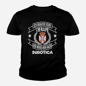 Ich brauche keine Therapie, nur Subotica Kinder Tshirt, Schwarz, Lustig - Seseable De