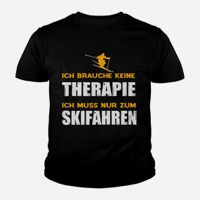 Lustiges Skifahrer Kinder Tshirt Ich brauche keine Therapie, nur Skifahren - Seseable De