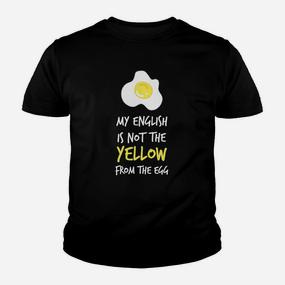Lustiges Spruch-Kinder Tshirt My English is Not the Yellow from the Egg, Witziges Englischlehrer Hemd - Seseable De