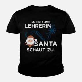 Weihnachts-Kinder Tshirt Sei nett zur Lehrerin, Santa schaut zu, Lehrergeschenk - Seseable De