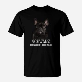 Französische Bulldogge Schwarz Kein Zucker Keine Milch T-Shirt - Seseable De