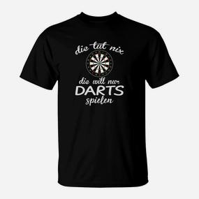 Schwarzes Darts-Motiv T-Shirt Nur Darts Spielen Wollen - Seseable De