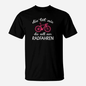 Witziges Schwarzes T-Shirt für Radfahrer mit Spruch Die Tut Nix, Die Will Nur Radfahren - Seseable De