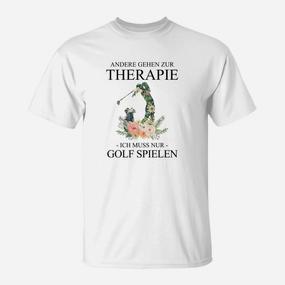 Golf-Liebhaber T-Shirt Andere gehen zur Therapie, Ich spiele Golf - Seseable De