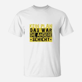 Lustiges Arbeits-T-Shirt 'Kein Plan, andere Schicht' in Weiß - Seseable De