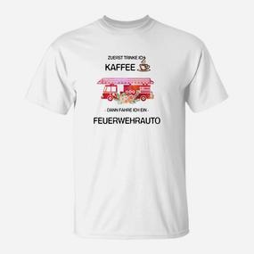 Lustiges Feuerwehrauto T-Shirt für Kaffeeliebhaber - Erst Kaffee, dann Feuerwehr - Seseable De