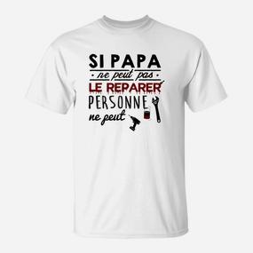 Si Papa Ne Peut Pas Le Reparer Personne Ne Peut T-Shirt - Seseable De