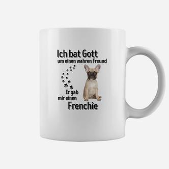 Ich bat Gott um einen wahren Freund Französische Bulldogge Tassen - Seseable De