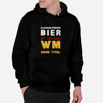 Lustiges Hoodie Alkoholfreies Bier wie WM ohne Titel, Spaßiges Party-Outfit - Seseable De