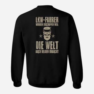 LKW-Fahrer Helden Sweatshirt Die Welt braucht Helden in Schwarz - Seseable De