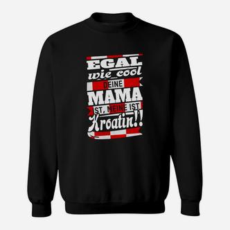 Egal Wie Cool Mama Kroatien Sweatshirt - Seseable De